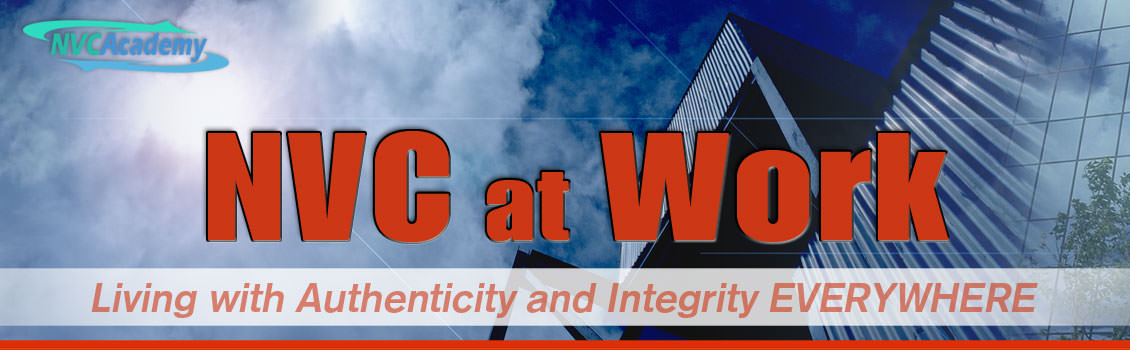 NVC at Work: Living with Authenticity and Integrity Everywhere